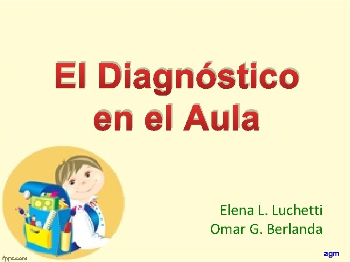 El Diagnóstico en el Aula Elena L. Luchetti Omar G. Berlanda agm 