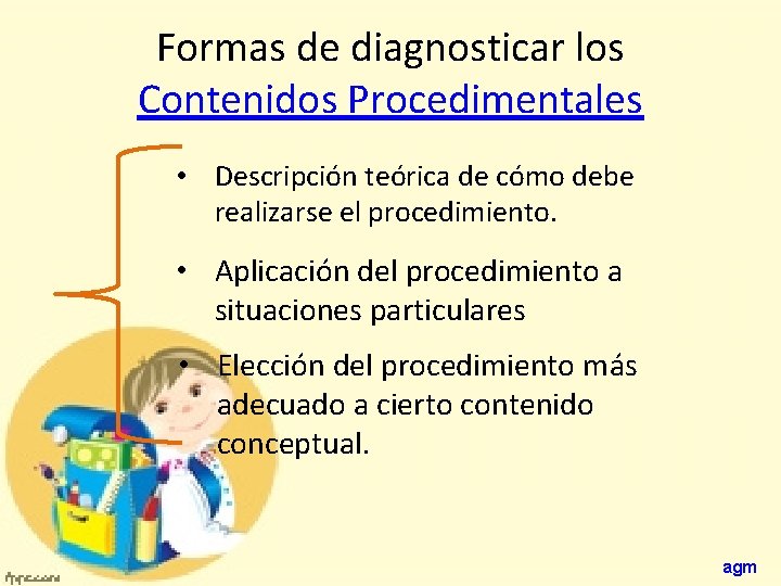 Formas de diagnosticar los Contenidos Procedimentales • Descripción teórica de cómo debe realizarse el