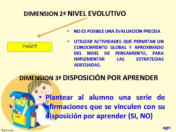 DIMENSION 2ª NIVEL EVOLUTIVO • NO ES POSIBLE UNA EVALUACIÓN PRECISA PIAGET • UTILIZAR