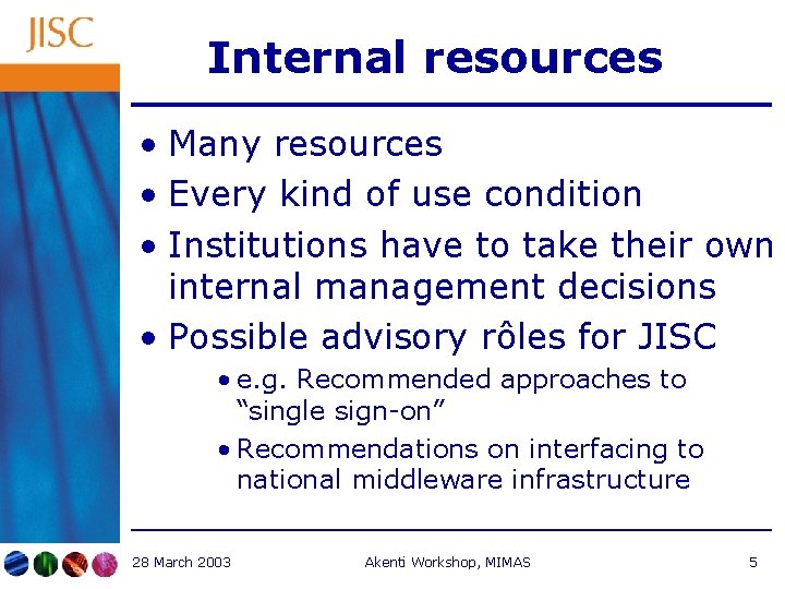 Internal resources • Many resources • Every kind of use condition • Institutions have
