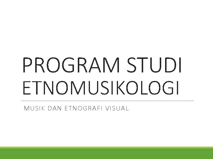 PROGRAM STUDI ETNOMUSIKOLOGI MUSIK DAN ETNOGRAFI VISUAL 