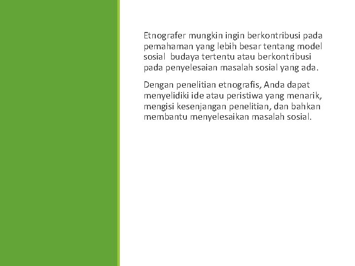 Etnografer mungkin ingin berkontribusi pada pemahaman yang lebih besar tentang model sosial budaya tertentu
