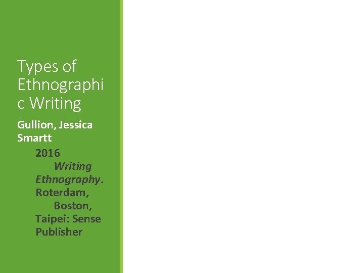 Types of Ethnographi c Writing Gullion, Jessica Smartt 2016 Writing Ethnography. Roterdam, Boston, Taipei: