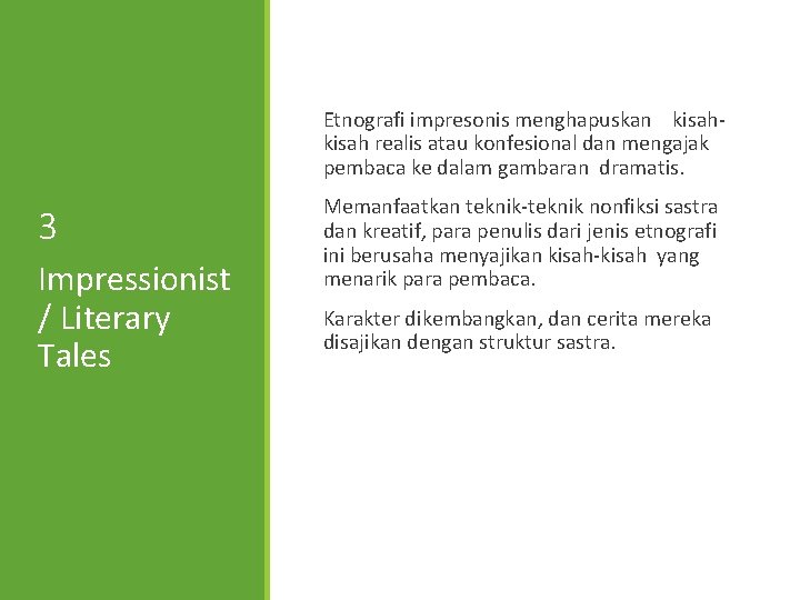 Etnografi impresonis menghapuskan kisah realis atau konfesional dan mengajak pembaca ke dalam gambaran dramatis.