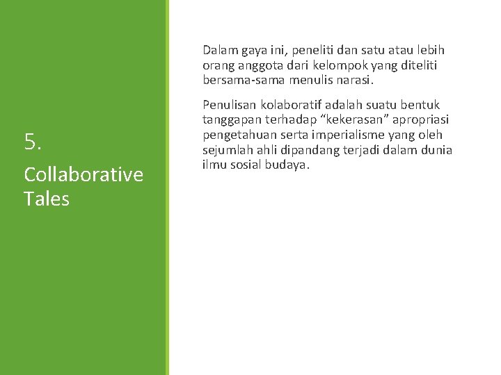Dalam gaya ini, peneliti dan satu atau lebih orang anggota dari kelompok yang diteliti