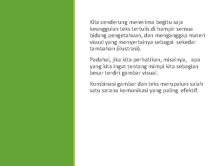 Kita cenderung menerima begitu saja keunggulan teks tertulis di hampir semua bidang pengetahuan, dan