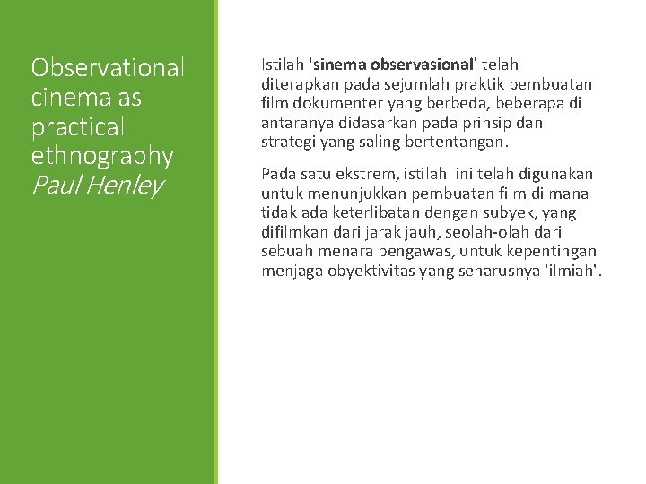 Observational cinema as practical ethnography Paul Henley Istilah 'sinema observasional' telah diterapkan pada sejumlah