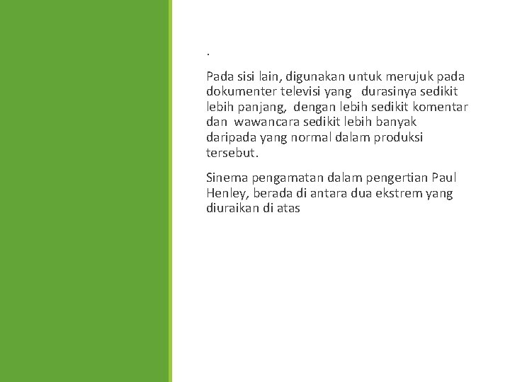 . Pada sisi lain, digunakan untuk merujuk pada dokumenter televisi yang durasinya sedikit lebih