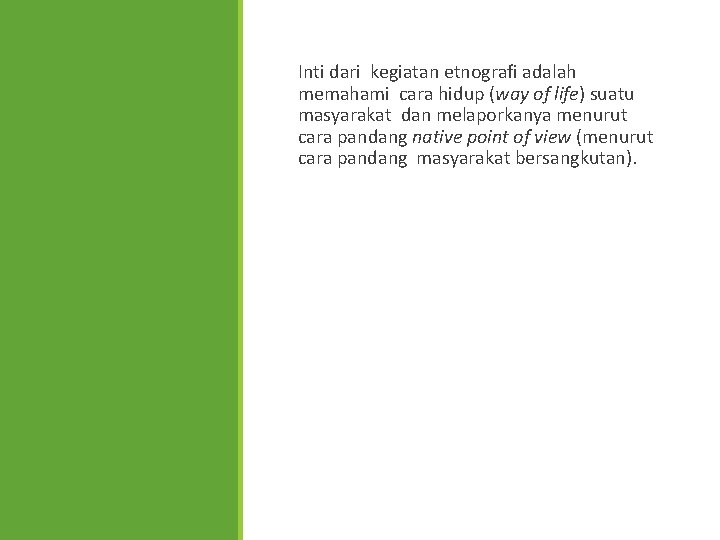 Inti dari kegiatan etnografi adalah memahami cara hidup (way of life) suatu masyarakat dan