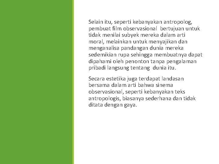 Selain itu, seperti kebanyakan antropolog, pembuat film observasional bertujuan untuk tidak menilai subyek mereka