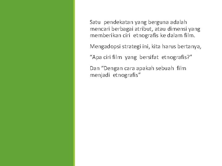 Satu pendekatan yang berguna adalah mencari berbagai atribut, atau dimensi yang memberikan ciri etnografis