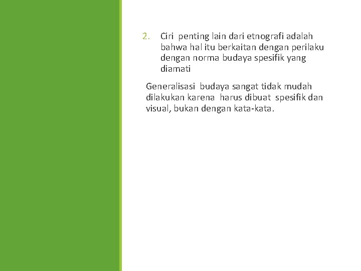 2. Ciri penting lain dari etnografi adalah bahwa hal itu berkaitan dengan perilaku dengan