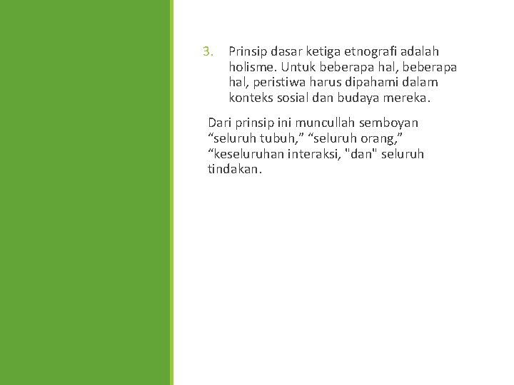 3. Prinsip dasar ketiga etnografi adalah holisme. Untuk beberapa hal, peristiwa harus dipahami dalam