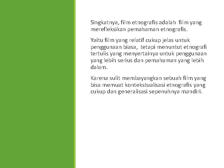 Singkatnya, film etnografis adalah film yang merefleksikan pemahaman etnografis. Yaitu film yang relatif cukup