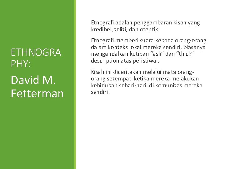Etnografi adalah penggambaran kisah yang kredibel, teliti, dan otentik. ETHNOGRA PHY: David M. Fetterman