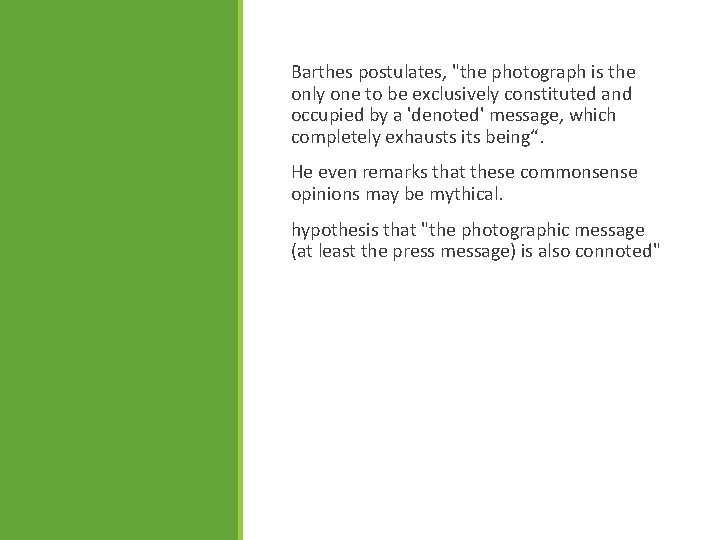 Barthes postulates, "the photograph is the only one to be exclusively constituted and occupied