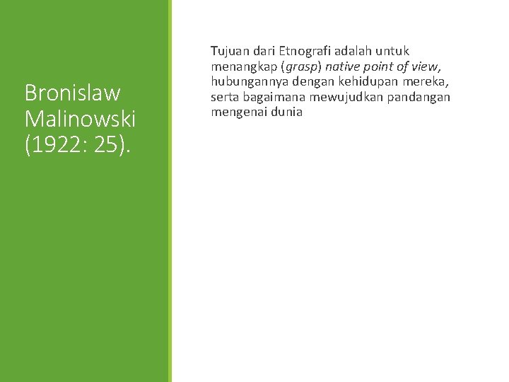 Bronislaw Malinowski (1922: 25). Tujuan dari Etnografi adalah untuk menangkap (grasp) native point of