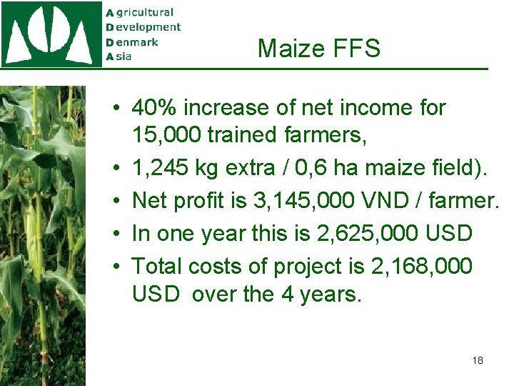 Maize FFS • 40% increase of net income for 15, 000 trained farmers, •