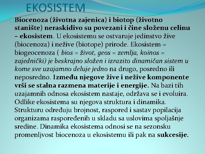 EKOSISTEM �Biocenoza (životna zajenica) i biotop (životno stanište) neraskidivo su povezani i čine složenu