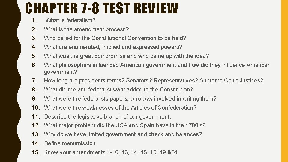 CHAPTER 7 -8 TEST REVIEW 1. What is federalism? 2. What is the amendment