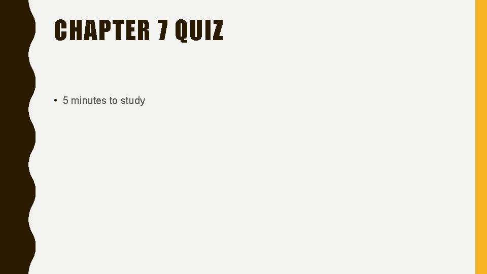 CHAPTER 7 QUIZ • 5 minutes to study 