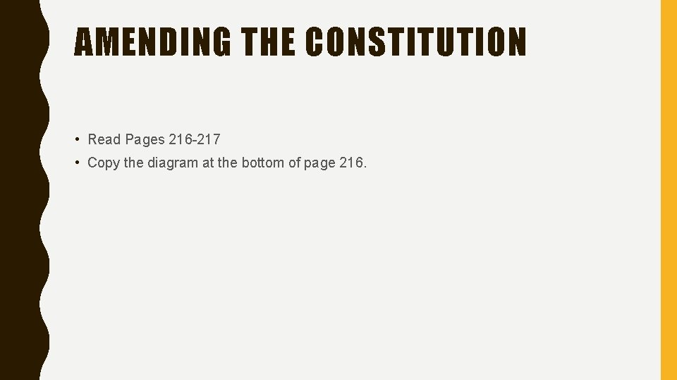 AMENDING THE CONSTITUTION • Read Pages 216 -217 • Copy the diagram at the