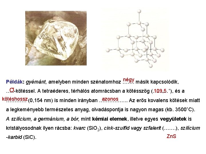 négy másik kapcsolódik, Példák: gyémánt, amelyben minden szénatomhoz ……. σ 109, 5 …. .