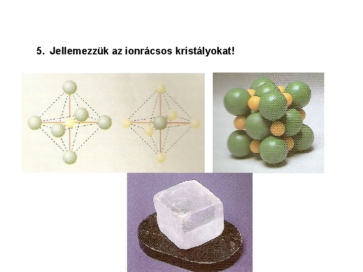 5. Jellemezzük az ionrácsos kristályokat! 