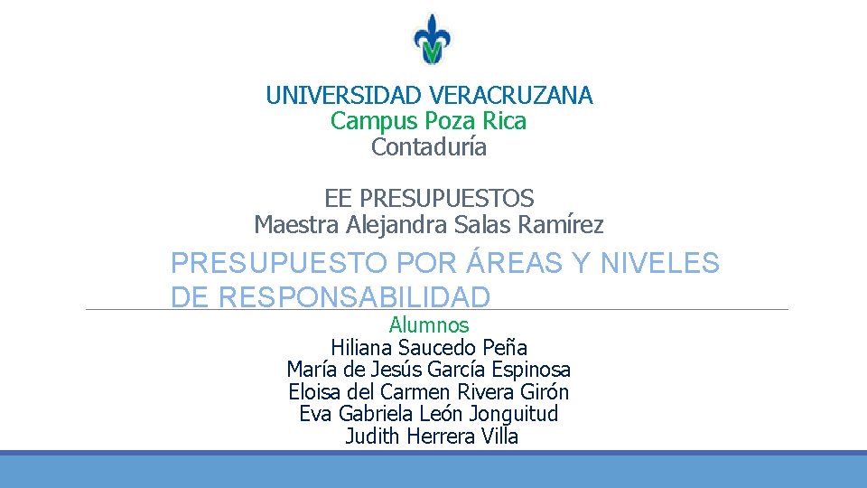 UNIVERSIDAD VERACRUZANA Campus Poza Rica Contaduría EE PRESUPUESTOS Maestra Alejandra Salas Ramírez PRESUPUESTO POR