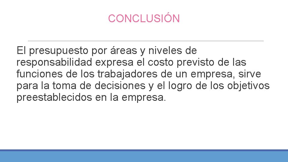 CONCLUSIÓN El presupuesto por áreas y niveles de responsabilidad expresa el costo previsto de