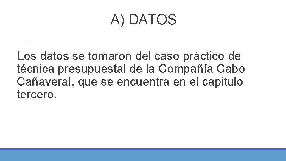 A) DATOS Los datos se tomaron del caso práctico de técnica presupuestal de la