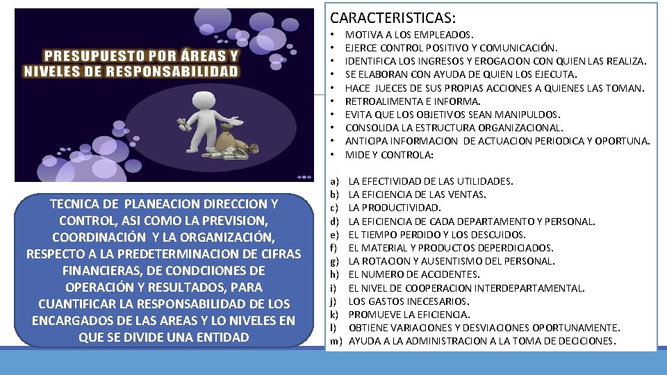 CARACTERISTICAS: TECNICA DE PLANEACION DIRECCION Y CONTROL, ASI COMO LA PREVISION, COORDINACIÓN Y LA