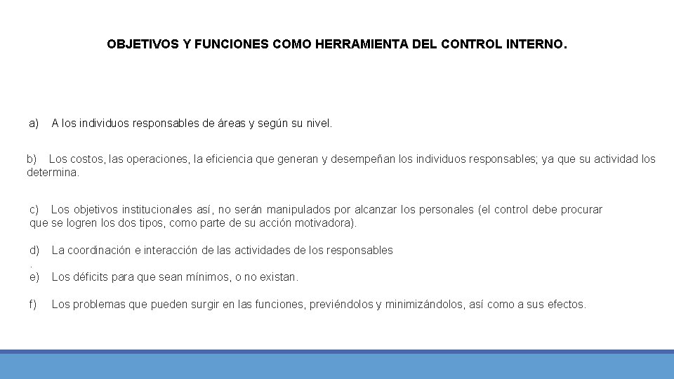 OBJETIVOS Y FUNCIONES COMO HERRAMIENTA DEL CONTROL INTERNO. a) A los individuos responsables de OBJETIVOS Y FUNCIONES COMO HERRAMIENTA DEL CONTROL INTERNO. a) A los individuos responsables de