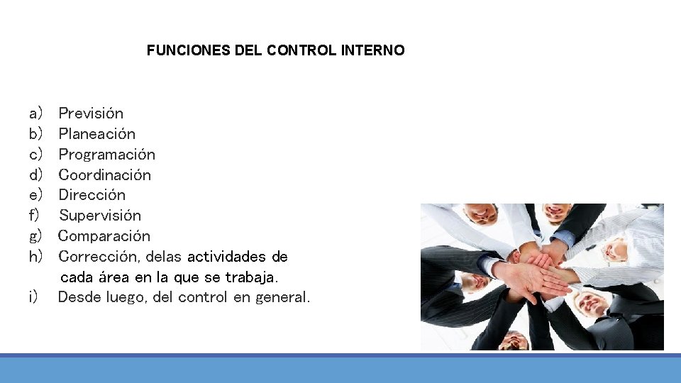 FUNCIONES DEL CONTROL INTERNO a) Previsión b) Planeación c) Programación d) Coordinación e) Dirección