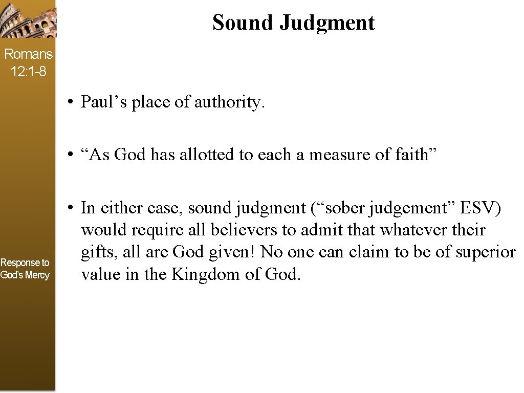 Sound Judgment Romans 12: 1 -8 Response to God’s Mercy • Paul’s place of Sound Judgment Romans 12: 1 -8 Response to God’s Mercy • Paul’s place of