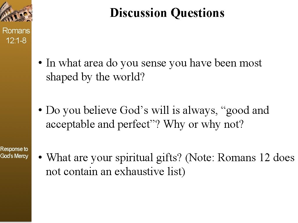 Discussion Questions Romans 12: 1 -8 Response to God’s Mercy • In what area