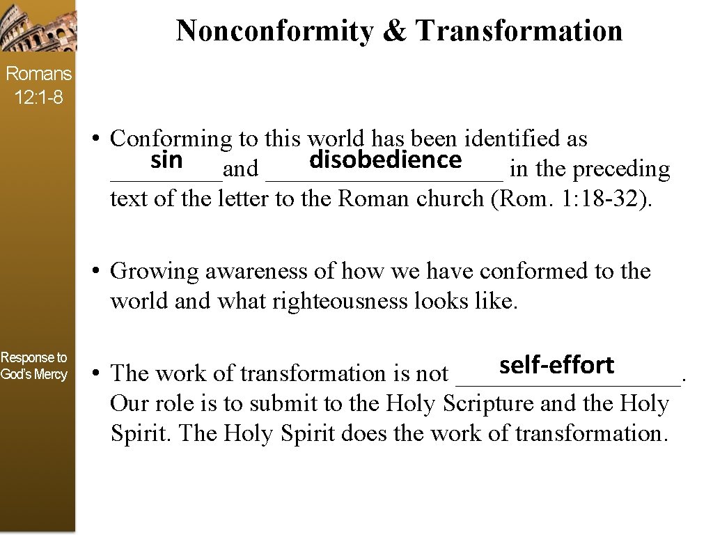 Nonconformity & Transformation Romans 12: 1 -8 Response to God’s Mercy • Conforming to Nonconformity & Transformation Romans 12: 1 -8 Response to God’s Mercy • Conforming to