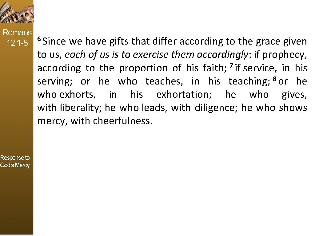 Romans 6 Since we have gifts that differ according to the grace given 12: