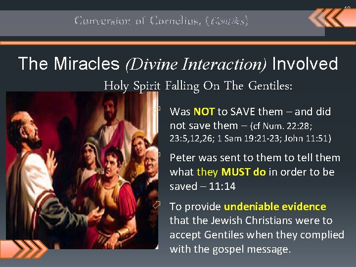 18 Conversion of Cornelius, (Gentiles) The Miracles (Divine Interaction) Involved Holy Spirit Falling On