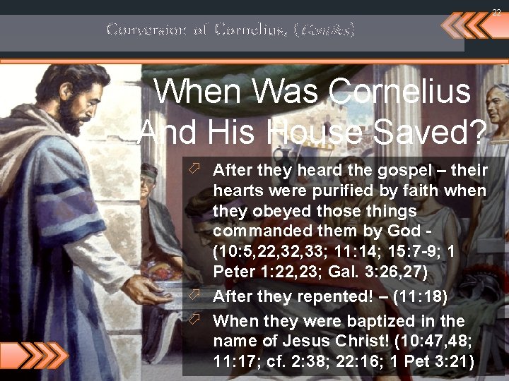 22 Conversion of Cornelius, (Gentiles) When Was Cornelius And His House Saved? ö After