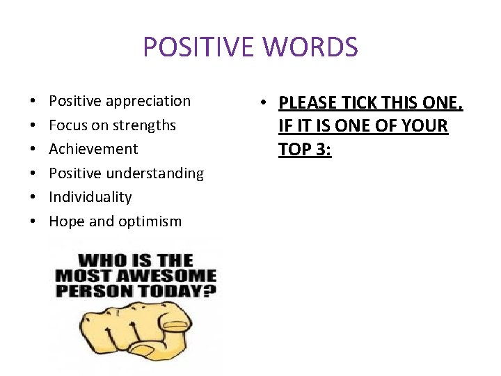 POSITIVE WORDS • • • Positive appreciation Focus on strengths Achievement Positive understanding Individuality