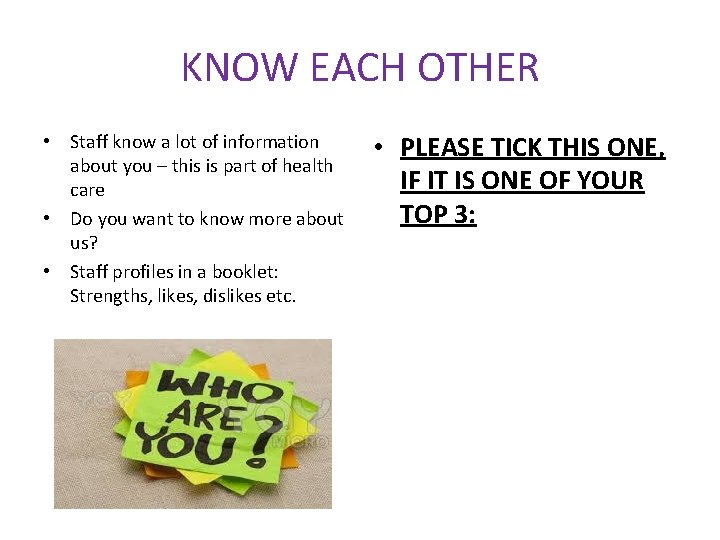 KNOW EACH OTHER • Staff know a lot of information about you – this