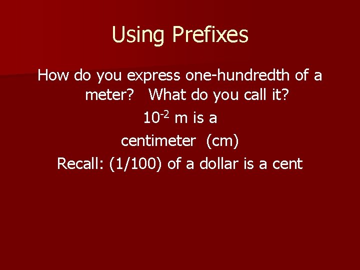 Using Prefixes How do you express one-hundredth of a meter? What do you call