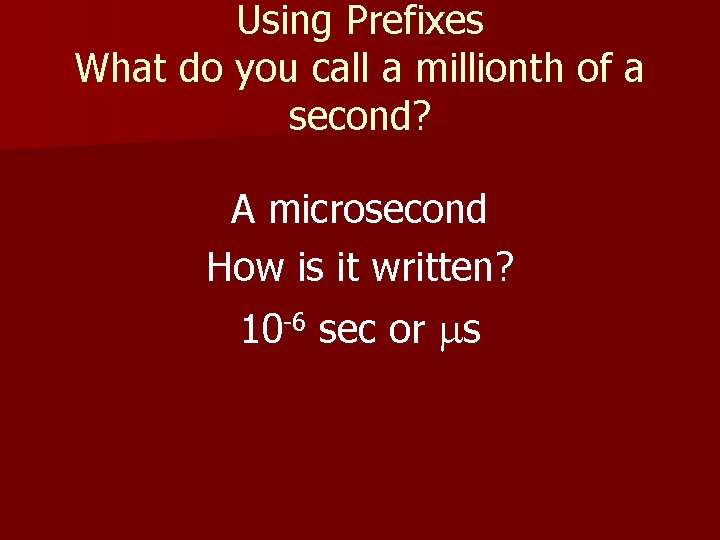 Using Prefixes What do you call a millionth of a second? A microsecond How