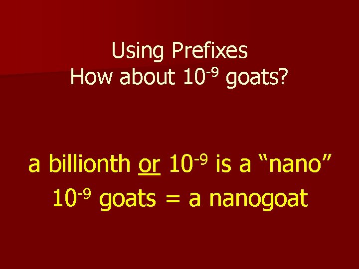 Using Prefixes -9 How about 10 goats? -9 10 a billionth or is a