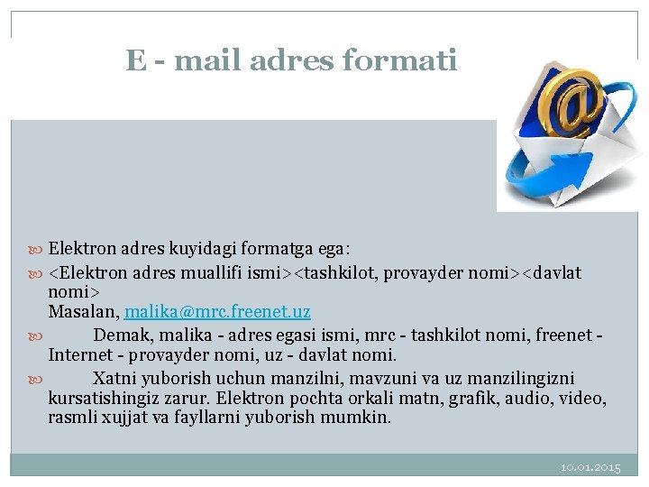 E - mail adres formati Elektron adres kuyidagi formatga ega: <Elektron adres muallifi ismi><tashkilot,