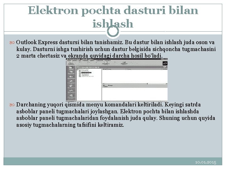 Elektron pochta dasturi bilan ishlash Outlook Express dastursi bilan tanishamiz. Bu dastur bilan ishlash