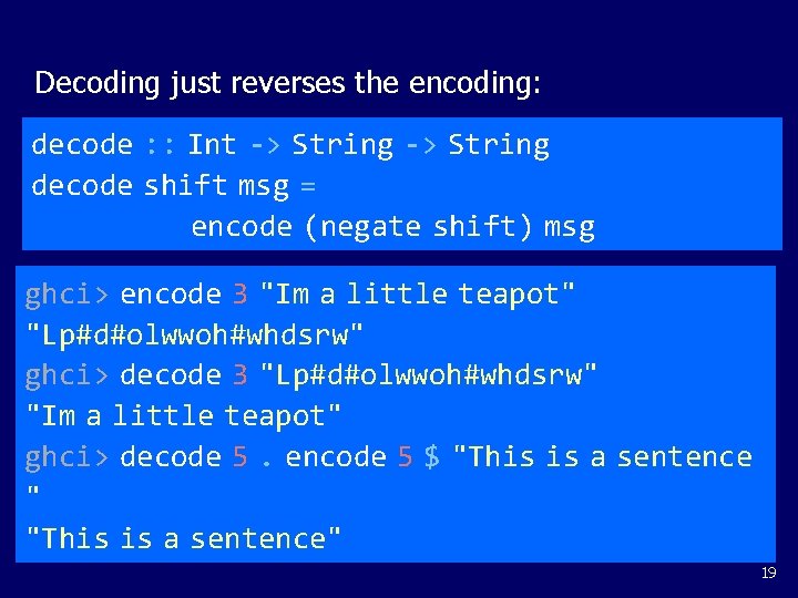 Decoding just reverses the encoding: decode : : Int -> String decode shift msg