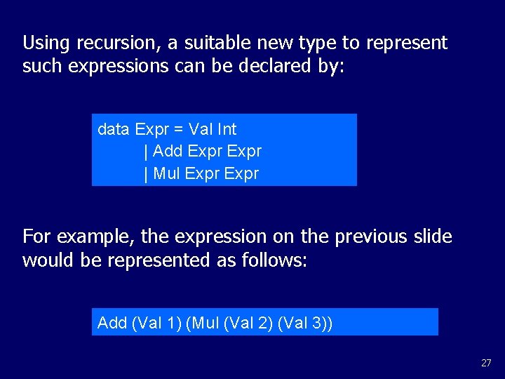 Using recursion, a suitable new type to represent such expressions can be declared by: