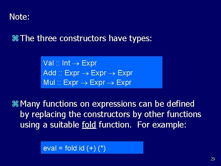 Note: z The three constructors have types: Val : : Int Expr Add :